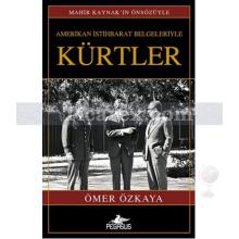 Amerikan İstihbarat Belgeleriyle Kürtler | Ömer Özkaya