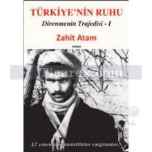 Türkiyenin Ruhu - Direnmenin Trajedisi 1. Kitap | Zahit Atam