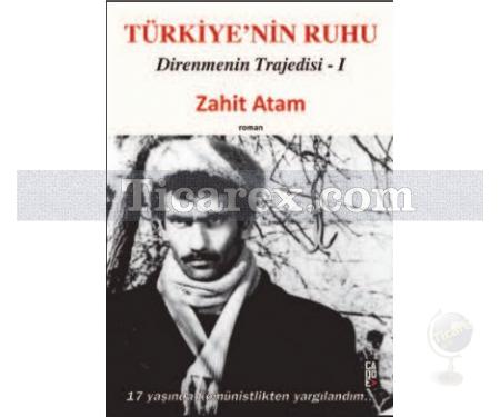 Türkiyenin Ruhu - Direnmenin Trajedisi 1. Kitap | Zahit Atam - Resim 1