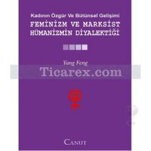 Kadının Özgür ve Bütünsel Gelişimi: Feminizm ve Marksist Hümanizmin Diyalektiği | Yang Feng
