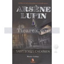 Arsene Lupin - Saat Sekizi Çalarken | Maurice Leblanc
