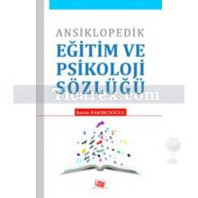 Ansiklopedik Eğitim ve Psikoloji Sözlüğü | Rasim Bakırcıoğlu