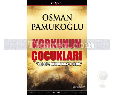 Korkunun Çocukları | Yasasız Demokrasiye Geçiş | Osman Pamukoğlu - Resim 1