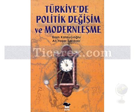Türkiye'de Politik Değişim ve Modernleşme | Ali Yaşar Sarıbay, Ersin Kalaycıoğlu - Resim 1