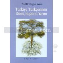 Türkiye Türkçesinin Dünü, Bugünü, Yarını | Doğan Aksan