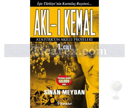 Akl-ı Kemal Cilt: 1 | Atatürk'ün Akıllı Projeleri | Sinan Meydan - Resim 1