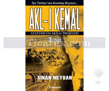 Akl-ı Kemal Cilt: 3 | Atatürk'ün Akıllı Projeleri | Sinan Meydan - Resim 1