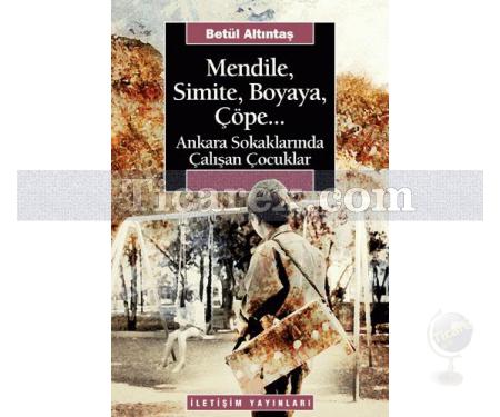 Mendile, Simite, Boyaya, Çöpe... | Ankara Sokaklarında Çalışan Çocuklar | Betül Altuntaş - Resim 1