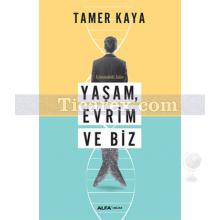 Yaşam, Evrim ve Biz | Tamer Kaya