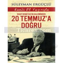 20 Temmuz'a Doğru | Rauf Denktaş'ın Kaleminden | Süleyman Ergüçlü