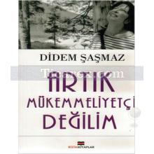 Artık Mükemmeliyetçi Değilim | Didem Şaşmaz