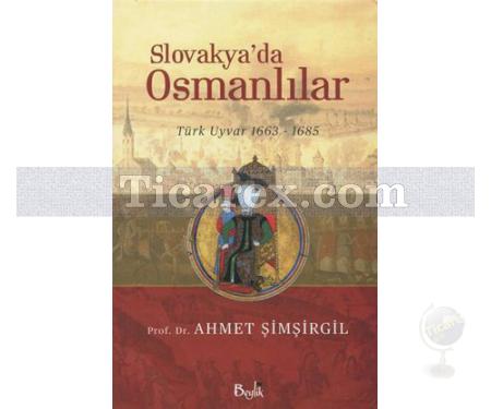 Slovakya'da Osmanlılar | Türk Uyvar 1663 - 1685 | Ahmet Şimşirgil - Resim 1