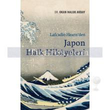 Lafcadio Hearn'den Japon Halk Hikayeleri | Okan Haluk Akbay