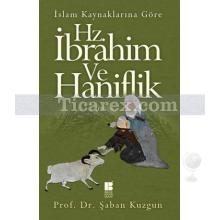 Hz. İbrahim ve Hanifilik | İslam Kaynaklarına Göre | Şaban Kuzgun