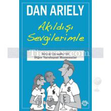 Akıldışı Sevgilerimle | Dan Ariely