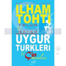 Yolum ve Gayem - Uygur Türkleri ve Çin Meselesi | Kolektif
