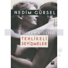 Tehlikeli Sevişmeler | Nedim Gürsel