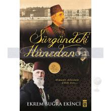 Sürgündeki Hanedan | Osmanlı Ailesinin Çileli Asrı | Ekrem Buğra Ekinci