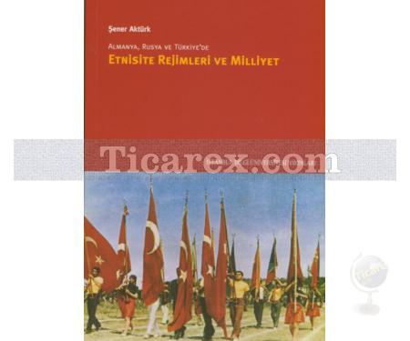 Almanya, Rusya ve Türkiye'de Etnisite Rejimleri ve Milliyet | Şener Aktürk - Resim 1
