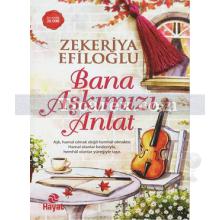 Bana Aşkımızı Anlat | Zekeriya Efiloğlu