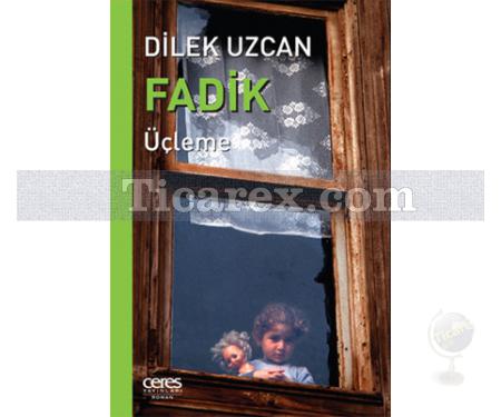 Fadik | Üçleme | Dilek Uzcan - Resim 1