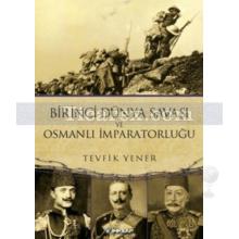 Birinci Dünya Savaşı ve Osmanlı İmparatorluğu | Tevfik Yener