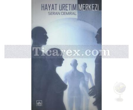 Hayat Üretim Merkezi | Seran Demiral - Resim 1