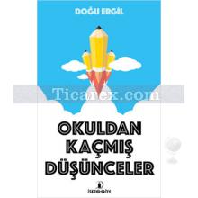 Okuldan Kaçmış Düşünceler | Doğu Ergil