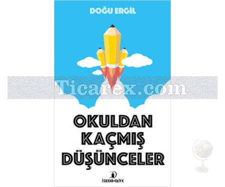 Okuldan Kaçmış Düşünceler | Doğu Ergil - Resim 1