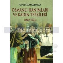 Osmanlı Hanımları ve Kadın Terzileri | 1869 - 1923 | Yavuz Selim Karakışla