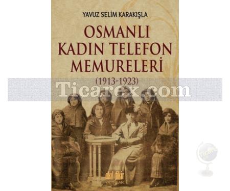 Osmanlı Kadın Telefon Memureleri | 1913 - 1923 | Yavuz Selim Karakışla - Resim 1