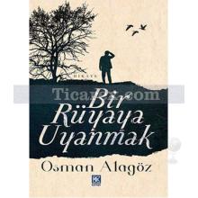 Bir Rüyaya Uyanmak | Osman Alagöz