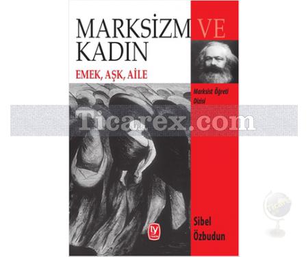 Marksizm ve Kadın | Emek, Aşk, Aile | Sibel Özbudun - Resim 1