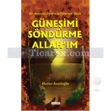Güneşimi Söndürme Allah'ım | Hatice Kestioğlu