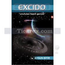 Excido - Unutulan Basit Gerçek | Aysun Bitir