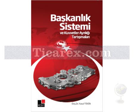Başkanlık Sistemi ve Kuvvetler Ayrılığı Tartışmaları | Yusuf Tekin - Resim 1