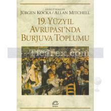 19. Yüzyıl Avrupası'nda Burjuva Toplumu | Allan Mitchell, Jürgen Kocka
