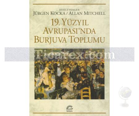 19. Yüzyıl Avrupası'nda Burjuva Toplumu | Allan Mitchell, Jürgen Kocka - Resim 1