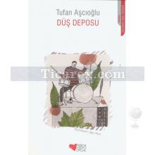 Düş Deposu | Tufan Aşcıoğlu