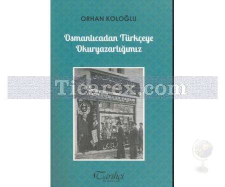 Osmanlıcadan Türkçeye Okuryazarlığımız | Orhan Koloğlu - Resim 1