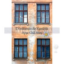 Dördümüz de Yanıldık | Ayşe Gül Ateş
