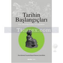 Tarihin Başlangıçları | Eski Yakındoğu Kültür ve Uygarlıkları | Pierre Bordreuil, Cecele Michel, Françoise Briquel - Chatonnet