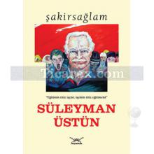 Süleyman Üstün | Şakir Sağlam