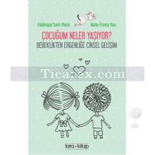 Çocuğum Neler Yaşıyor? | Bebeklikten Ergenliğe Cinsel Gelişim | Frederique Saint-Pierre, Marie-France Viaud