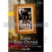 Tarihi Başka Okumak | Turhan Utku