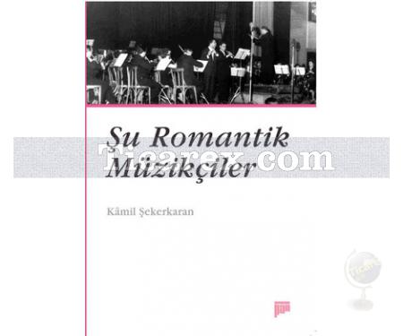 Şu Romantik Müzikçiler | Kamil Şekerkaran - Resim 1