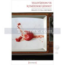 Televizyon ve İçimizdeki Şiddet | Nilgün Tutal Cheviron