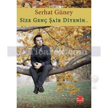 Size Genç Şair Diyenin... | Serhat Güney