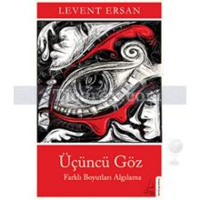 Üçüncü Göz | Farklı Boyutları Algılama | Levent Ersan