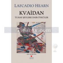 Kvaidan | Tuhaf Şeylere Dair Öyküler | Lafcadio Hearn